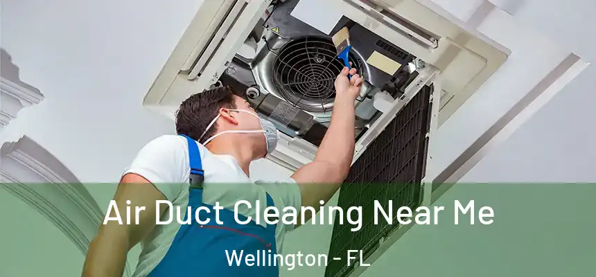 Air Duct Cleaning Near Me Wellington - FL