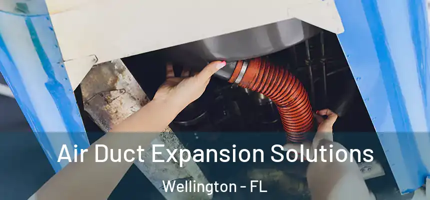 Air Duct Expansion Solutions Wellington - FL