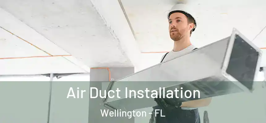 Air Duct Installation Wellington - FL