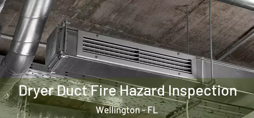 Dryer Duct Fire Hazard Inspection Wellington - FL
