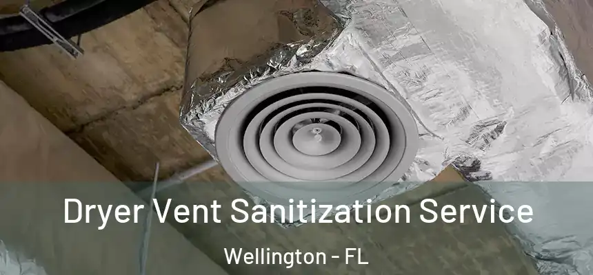 Dryer Vent Sanitization Service Wellington - FL