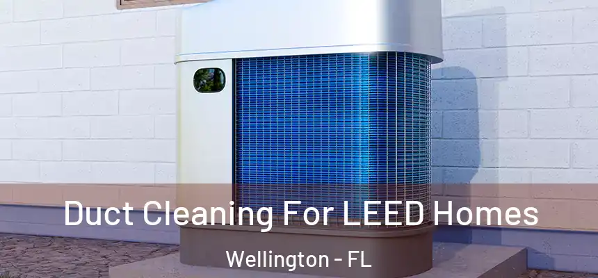 Duct Cleaning For LEED Homes Wellington - FL