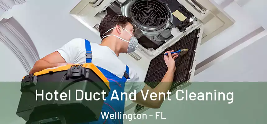 Hotel Duct And Vent Cleaning Wellington - FL