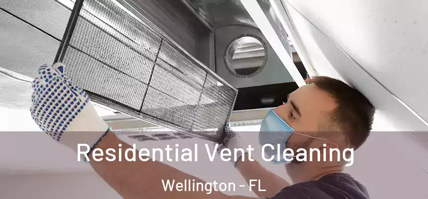 Residential Vent Cleaning Wellington - FL
