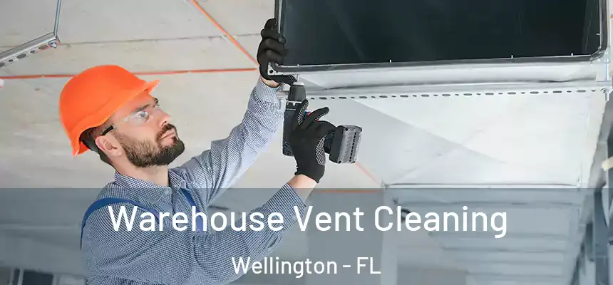 Warehouse Vent Cleaning Wellington - FL
